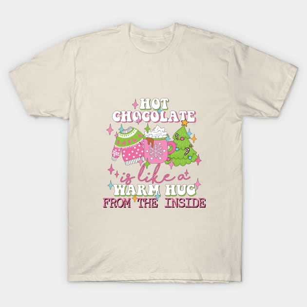 Hot Chocolate Is Like a Warm Hug From The Inside T-Shirt by Nessanya